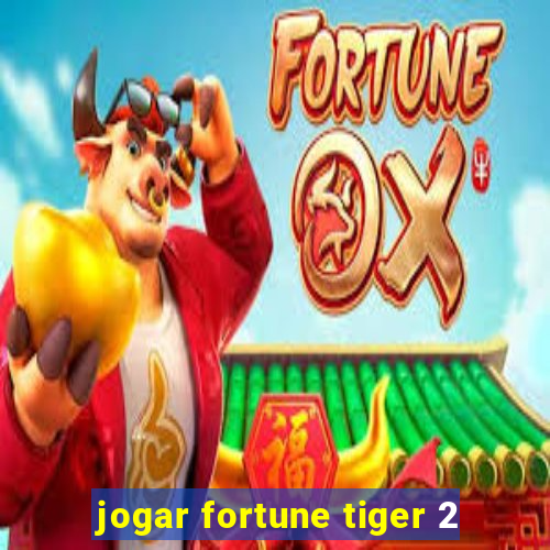 jogar fortune tiger 2